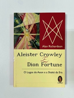 Aleister Crowley e Dion Fortune - O Logos do Aeon e a Shakti da Era