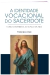 Identidade vocacional do sacerdote, A - como construí-la ao longo da vida