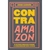 Contra Amazon e Outros Ensaios sobre a Humanidade dos Livros - Autor: Jorge Carrión (2020) [novo]