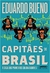 Capitães do Brasil - a Saga dos Primeiros Colonizadores - Autor: Eduardo Bueno (2019) [novo]