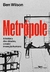 Metrópole: a História das Cidades, a Maior Invenção Humana - Autor: Ben Wilson (2024) [novo]