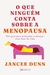 O que Ninguém Conta sobre a Menopausa: um Guia para Entender e Abraçar Essa Fase da Vida - Autor: Jancee Dunn (2024) [novo]
