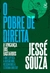 O Pobre de Direita: a Vingança dos Bastardos - Autor: Jessé Souza (2025) [novo]