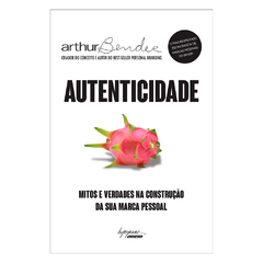 Capa do livro “Autenticidade” de Arthur Bender, sobre mitos e verdades na construção da marca pessoal. Estratégias de personal branding no Brasil.