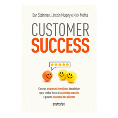 Capa do livro "Customer Success" de Dan Steinman, Lincoln Murphy e Nick Mehta. Guia essencial sobre crescimento sustentável e estratégias de sucesso do cliente. Publicado pela Autêntica Business, ideal para profissionais de vendas, marketing, atendimento 