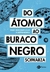 Do Átomo ao Buraco Negro