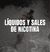 LÍQUIDOS Y SALES DE NICOTINA