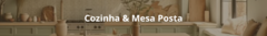 Banner da categoria Cozinha e Mesa Posta