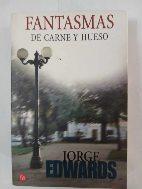 Fantasmas de Carne y hueso . Jorge Edwards