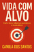 Vida com Alvo - Como traçar objetivos poderosos e inspiradores