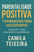 Parentalidade Positiva: Transformando Vidas com Autonomia - Como criar filhos responsáveis e autônomos