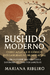 Bushido Moderno: Como Aplicar o Código dos Samurais no Mundo Atual - Transforme sua vida com a sabedoria milenar dos samurais
