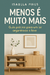 Menos é Muito Mais - Guia prático para um lar organizado e leve