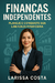 Finanças Independentes - Planeje e conquiste sua liberdade financeira