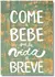 Placa Decorativa Come e Bebe Que A Vida É Breve (Feita Manualmente) na internet
