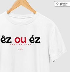 ÊZ OU ÉZ – Camiseta Algodão Peruano (Branca – Masculina e Feminina) - comprar online