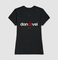 DONCÊVEI – Camiseta Algodão 30.1 (Cores Escuras – Masculina e Feminina) - Tem Qui Usá