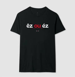 ÊZ OU ÉZ – Camiseta Algodão 30.1 (Cores Escuras – Masculina e Feminina) na internet