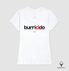BURRICIDO – Camiseta Algodão Peruano (Branca – Masculina e Feminina) na internet