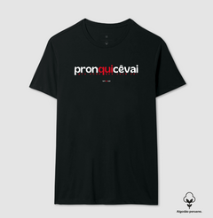 Imagem do PRONQUICÊVAI – Camiseta Algodão Peruano (Cores Escuras – Masculina e Feminina)