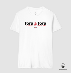 FORA A FORA – Camiseta Algodão Peruano (Branca – Masculina e Feminina) - Tem Qui Usá