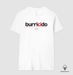BURRICIDO – Camiseta Algodão Peruano (Branca – Masculina e Feminina) - Tem Qui Usá