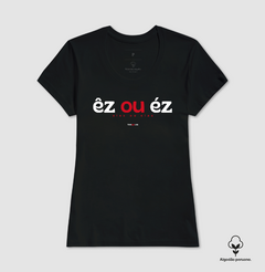ÊZ OU ÉZ – Camiseta Algodão Peruano (Cores Escuras – Masculina e Feminina) - Tem Qui Usá
