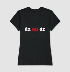ÊZ OU ÉZ – Camiseta Algodão 30.1 (Cores Escuras – Masculina e Feminina) - Tem Qui Usá