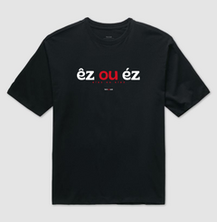 ÊZ OU ÉZ – Camiseta Oversized Unissex (Preta)