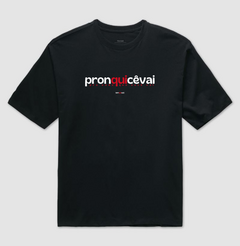 PRONQUICÊVAI – Camiseta Oversized Unissex (Preta)