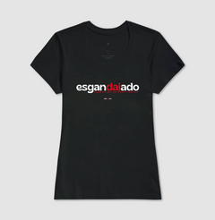 ESGANDAIADO – Camiseta Algodão 30.1 (Cores Escuras – Masculina e Feminina) - Tem Qui Usá
