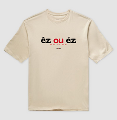 ÊZ OU ÉZ – Camiseta Oversized Unissex (Off White e Areia)