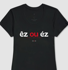 ÊZ OU ÉZ – Camiseta Algodão 30.1 (Cores Escuras – Masculina e Feminina) - Tem Qui Usá