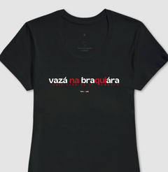 VAZÁ NA BRAQUIÁRA – Camiseta Algodão 30.1 (Cores Escuras – Masculina e Feminina) - Tem Qui Usá