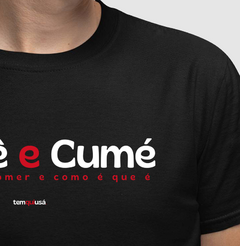 CUMÊ E CUMÉ – Camiseta Algodão 30.1 (Cores Escuras – Masculina e Feminina) - Tem Qui Usá