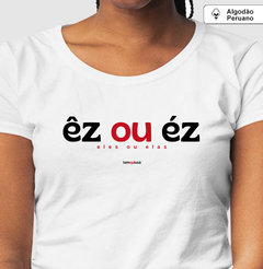 ÊZ OU ÉZ – Camiseta Algodão Peruano (Branca – Masculina e Feminina) - Tem Qui Usá