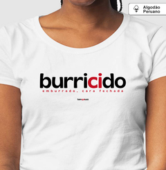 BURRICIDO – Camiseta Algodão Peruano (Branca – Masculina e Feminina) - Tem Qui Usá