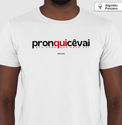PRONQUICÊVAI – Camiseta Algodão Peruano (Branca – Masculina e Feminina) - Tem Qui Usá