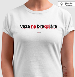 VAZÁ NA BRAQUIÁRA – Camiseta Algodão Peruano (Branca – Masculina e Feminina) - loja online
