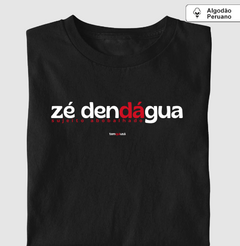 ZÉ DENDÁGUA – Camiseta Algodão Peruano (Cores Escuras – Masculina e Feminina)