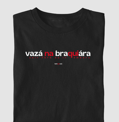 VAZÁ NA BRAQUIÁRA – Camiseta Algodão 30.1 (Cores Escuras – Masculina e Feminina) - loja online