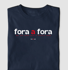 FORA A FORA – Camiseta Algodão 30.1 (Cores Escuras – Masculina e Feminina) - Tem Qui Usá