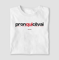 PRONQUICÊVAI – Camiseta Algodão 30.1 (Cores Claras – Masculina e Feminina)