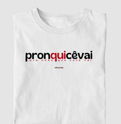 PRONQUICÊVAI – Camiseta Algodão 30.1 (Cores Claras – Masculina e Feminina) na internet