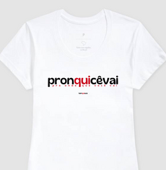 PRONQUICÊVAI – Camiseta Algodão 30.1 (Cores Claras – Masculina e Feminina) - Tem Qui Usá