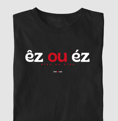 ÊZ OU ÉZ – Camiseta Algodão 30.1 (Cores Escuras – Masculina e Feminina) - loja online