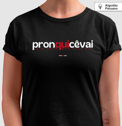 PRONQUICÊVAI – Camiseta Algodão Peruano (Cores Escuras – Masculina e Feminina) - Tem Qui Usá