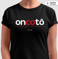 ONCOTÔ – Camiseta Algodão Peruano (Cores Escuras – Masculina e Feminina) - Tem Qui Usá