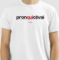PRONQUICÊVAI – Camiseta Algodão 30.1 (Cores Claras – Masculina e Feminina)