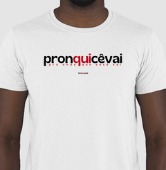 PRONQUICÊVAI – Camiseta Algodão 30.1 (Cores Claras – Masculina e Feminina) na internet